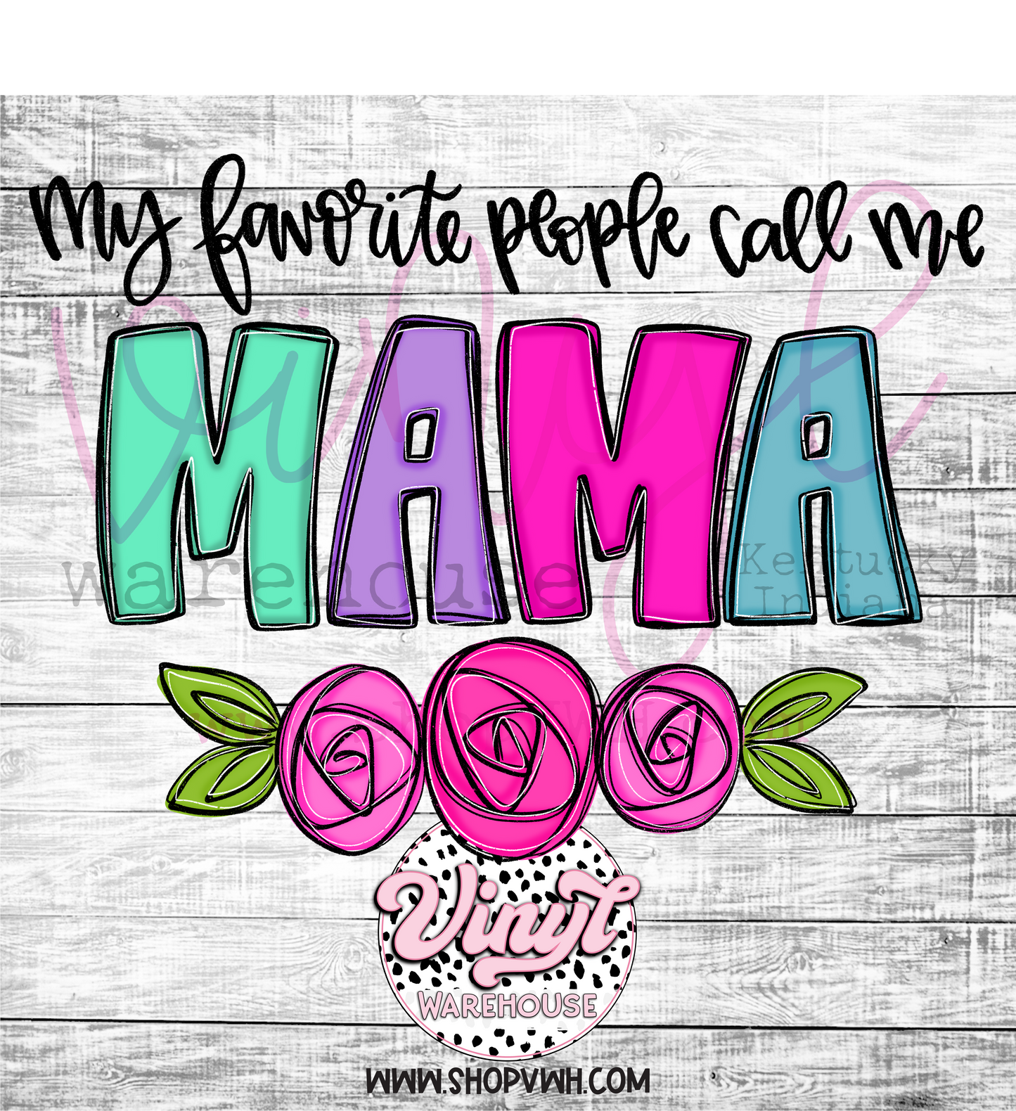 My Favorite People Call Me Mama- Heat Transfer Print