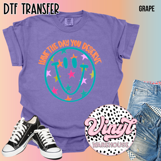 Have The Day You Deserve - DTF Print