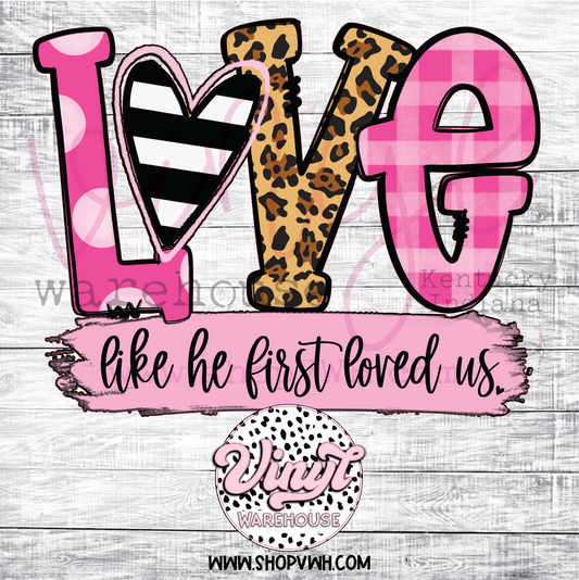 Love Like He First Loved Us - Heat Transfer Print