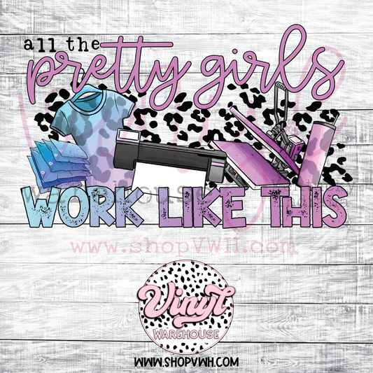 All The Pretty Girls Work Like This - Heat Transfer Print