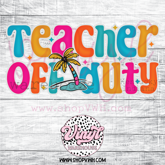 Teacher Off Duty - Heat Transfer Print